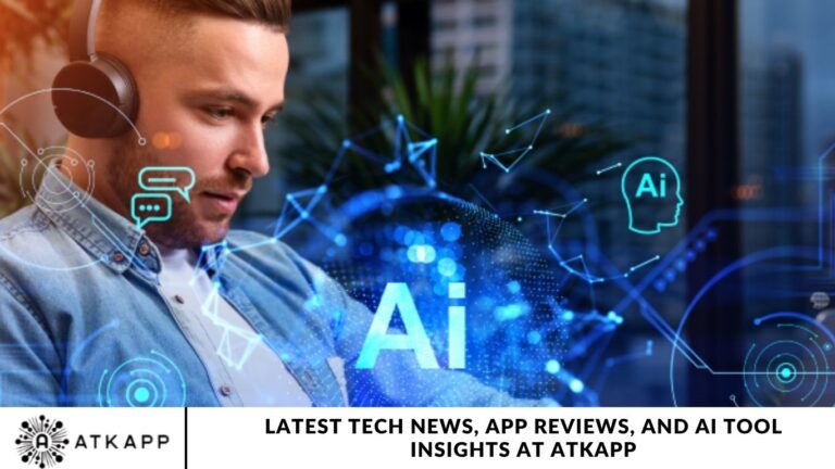 Latest Tech News, App Reviews, and AI Tool Insights at ATKAPP