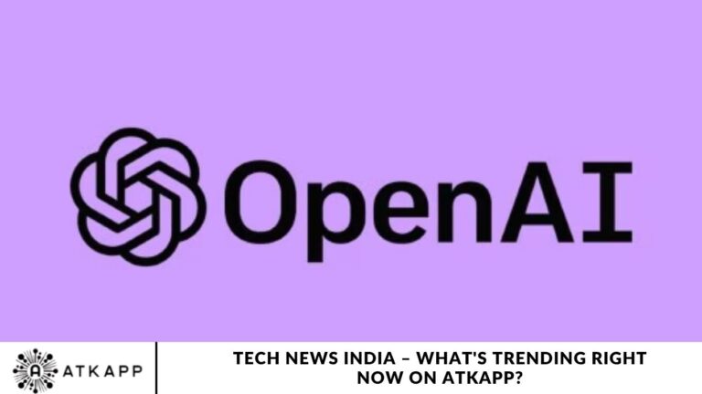 Tech News India – What's Trending Right Now on ATKAPP?